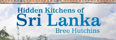 hidden-kitchens-of-sri-lanka-cookbook-travelogue-bree-hutchins